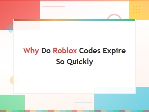 Why Do Roblox Codes Expire So Quickly?